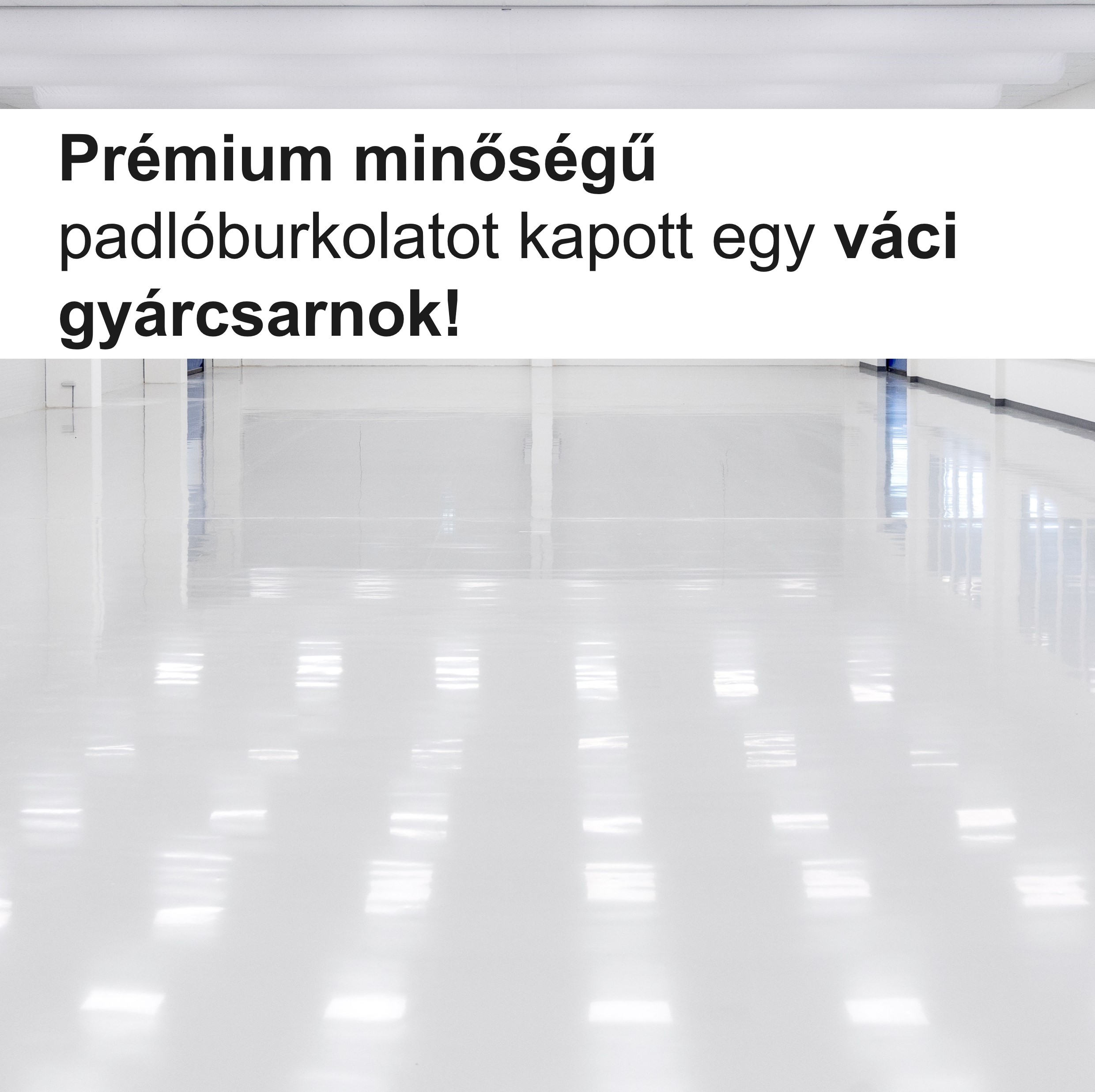 Prémium minőségű padlóburkolatot kapott egy váci gyárcsarnok!